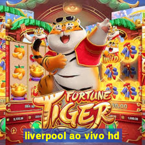 liverpool ao vivo hd