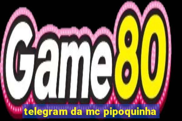 telegram da mc pipoquinha