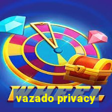 vazado privacy