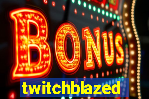 twitchblazed