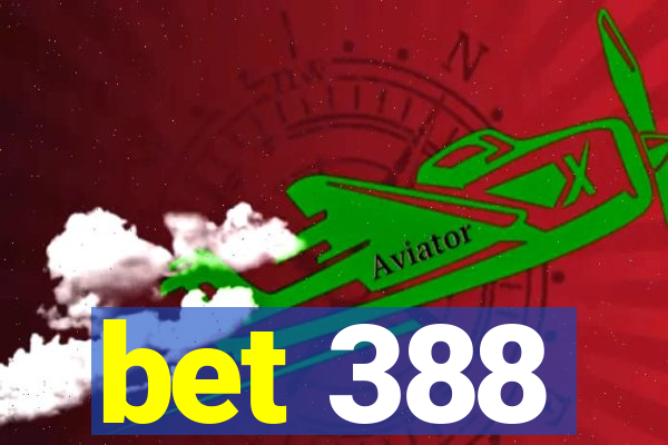 bet 388