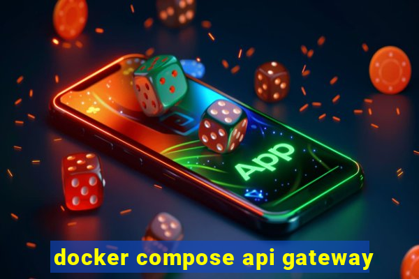 docker compose api gateway