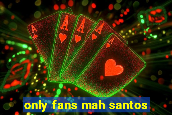 only fans mah santos