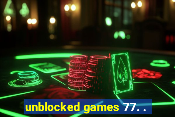 unblocked games 77. .