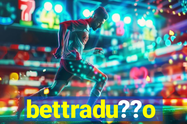 bettradu??o