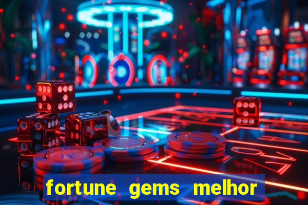 fortune gems melhor horario para jogar