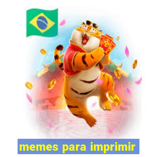 memes para imprimir