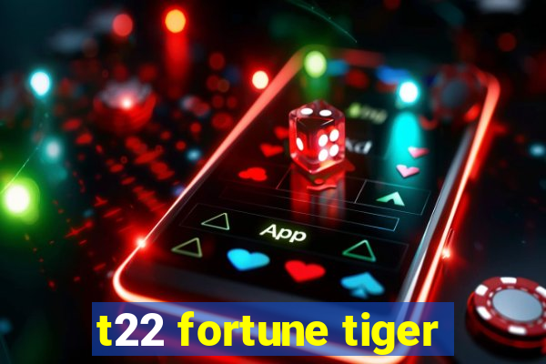 t22 fortune tiger