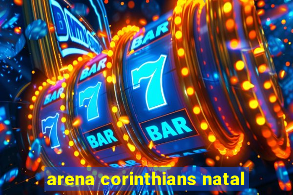 arena corinthians natal