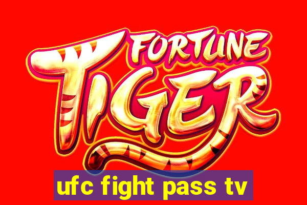 ufc fight pass tv