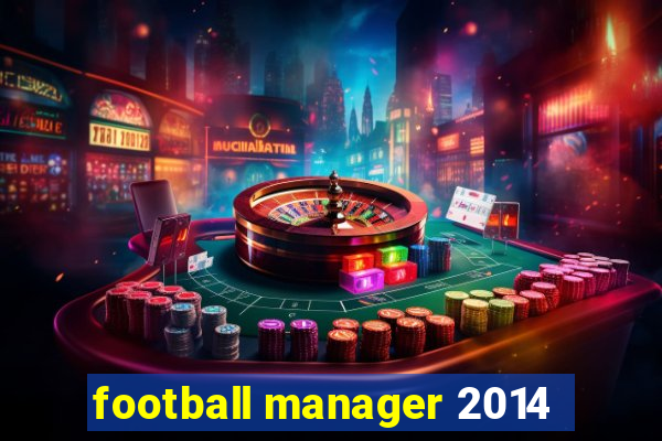 football manager 2014