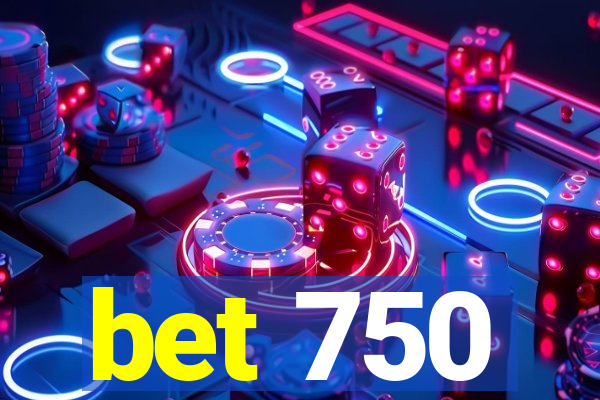 bet 750