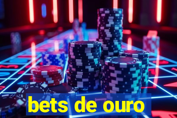 bets de ouro