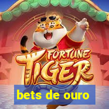 bets de ouro