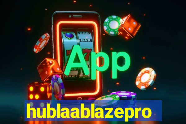 hublaablazepro