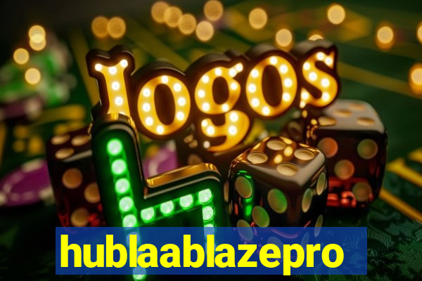 hublaablazepro