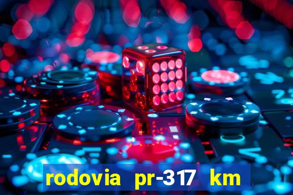 rodovia pr-317 km 155 0m sentido cresc