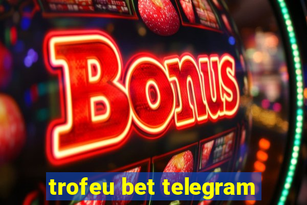 trofeu bet telegram