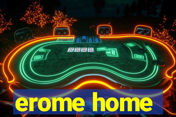 erome home