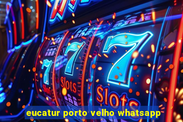 eucatur porto velho whatsapp