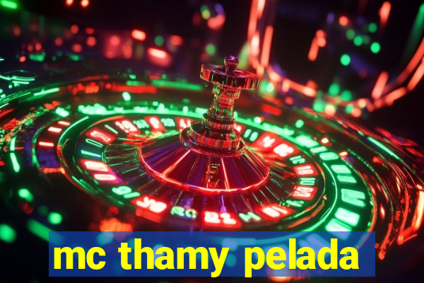 mc thamy pelada