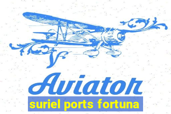 suriel ports fortuna