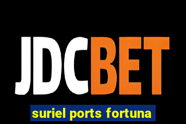 suriel ports fortuna