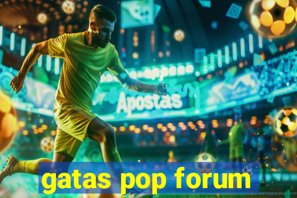 gatas pop forum