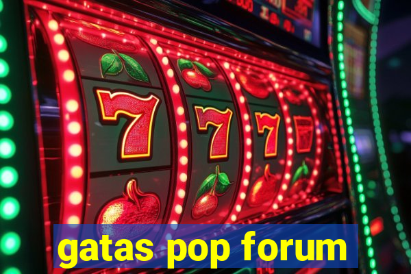 gatas pop forum