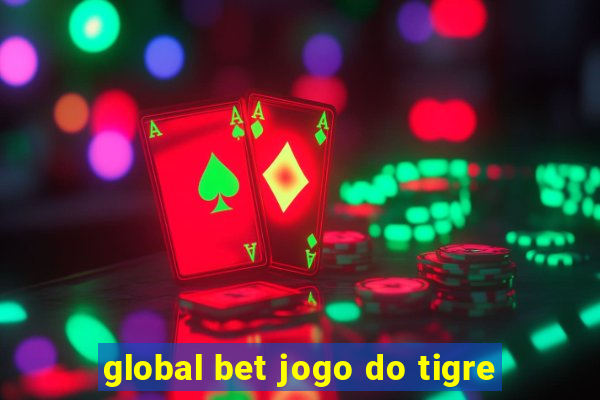 global bet jogo do tigre