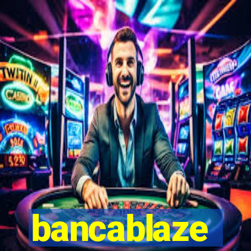 bancablaze