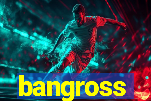 bangross