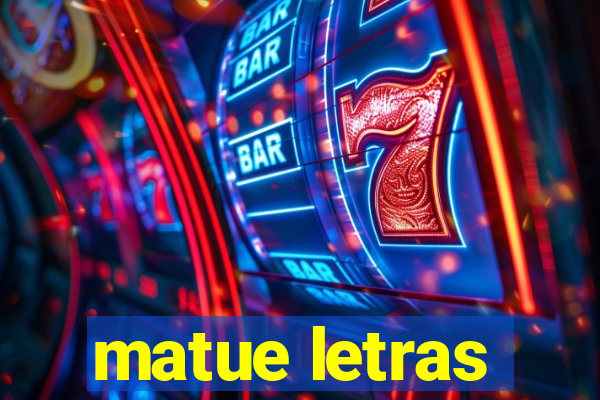 matue letras