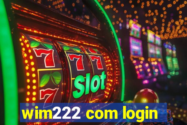 wim222 com login