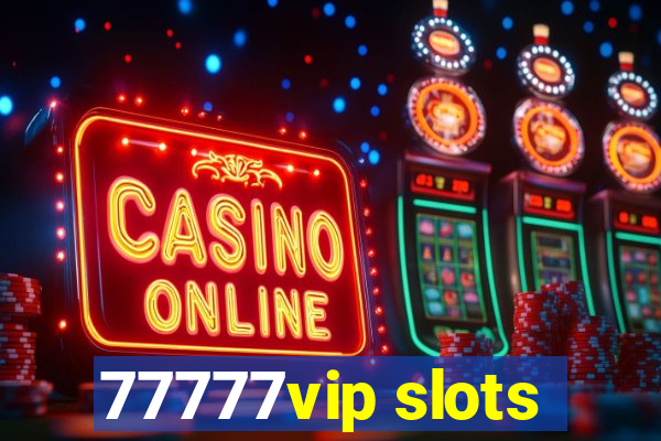 77777vip slots