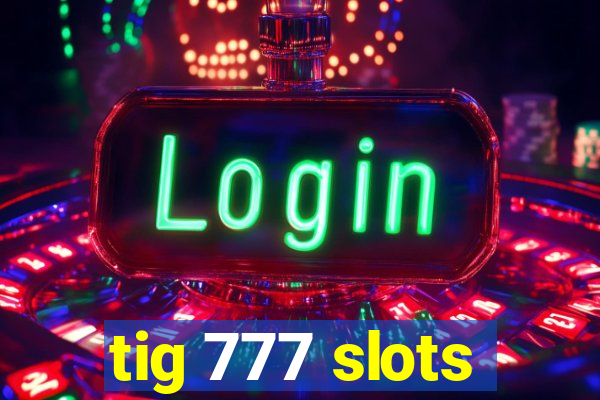 tig 777 slots