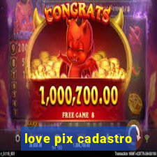 love pix cadastro