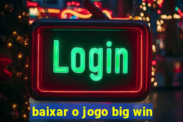 baixar o jogo big win