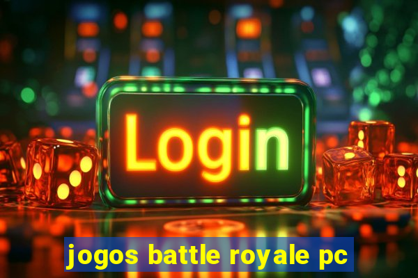 jogos battle royale pc