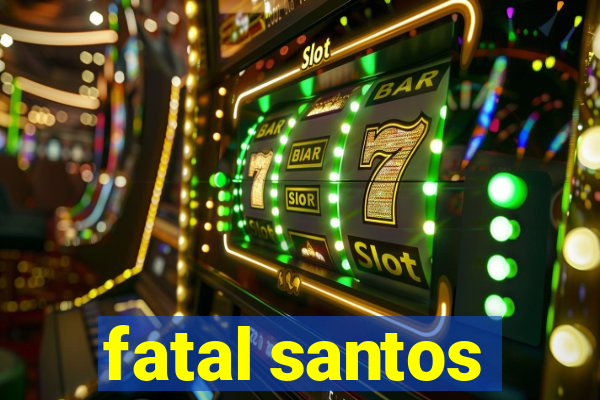 fatal santos