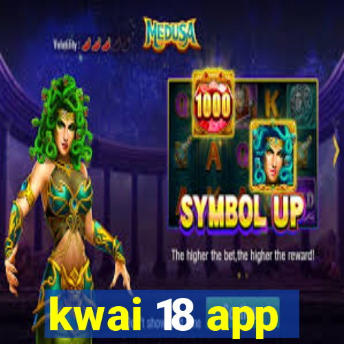 kwai 18 app