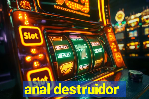 anal destruidor