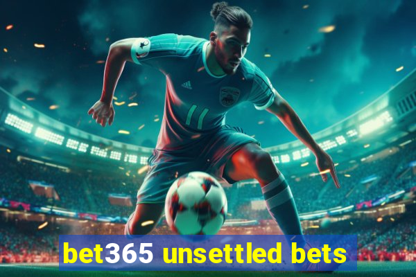 bet365 unsettled bets