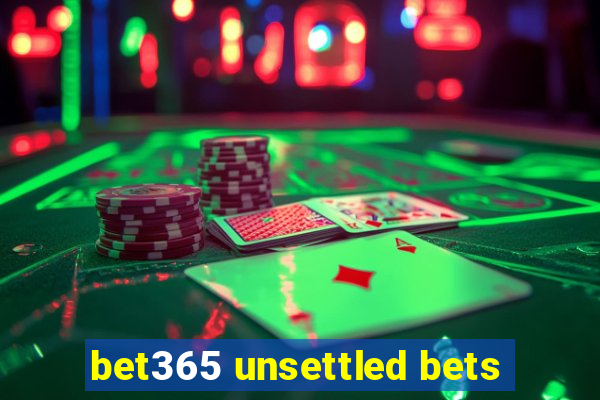 bet365 unsettled bets