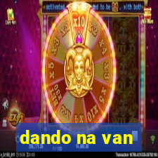 dando na van