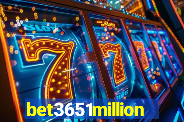 bet3651million