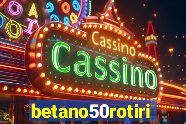 betano50rotiri