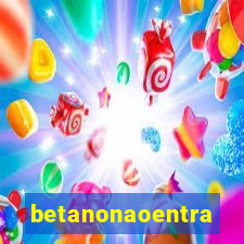 betanonaoentra