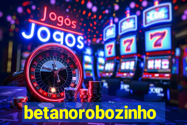 betanorobozinho