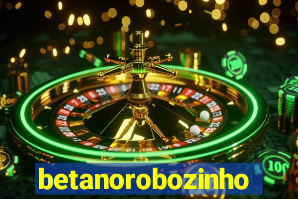 betanorobozinho